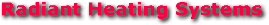 Radiant Heating Systems